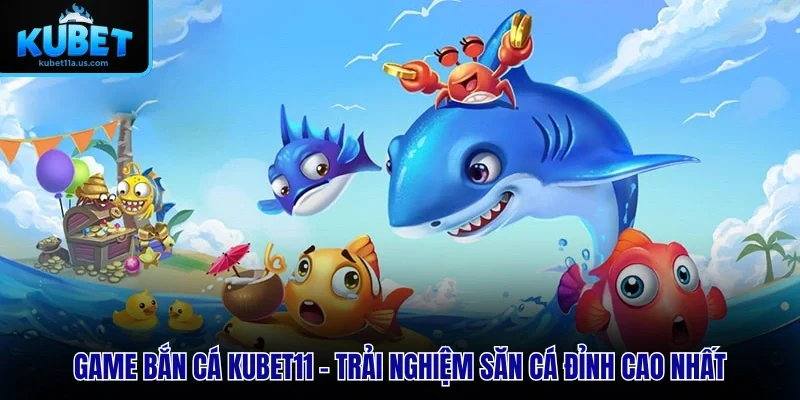 Game bắn cá KUBET11